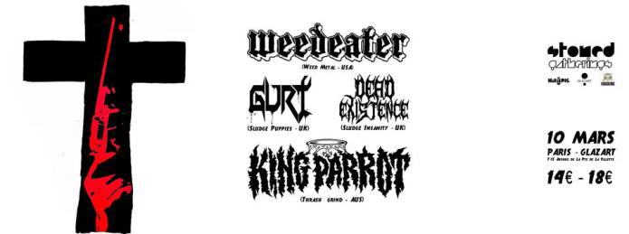 Weedeater + King Parrot + Gurt + Dead Existence @ Glazart (Paris), le 10 Mars 2015